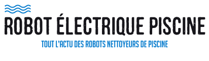 logo Robot piscine électrique : Tout savoir sur vos nettoyeurs de piscine